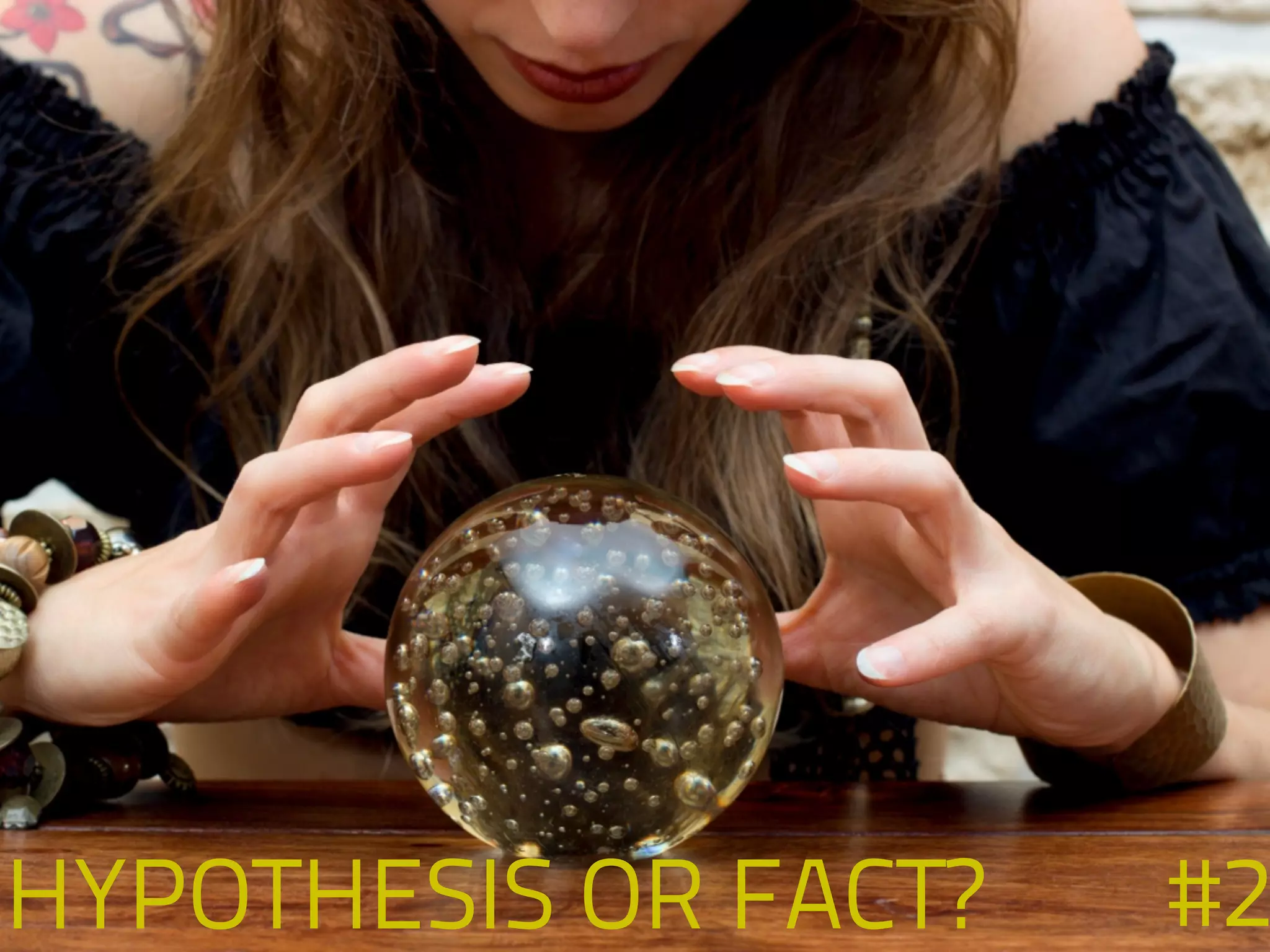 #2HYPOTHESIS OR FACT?
 