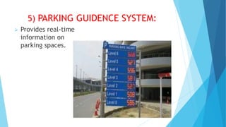 5) PARKING GUIDENCE SYSTEM:
 Provides real-time
information on
parking spaces.
 