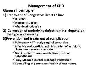 Management of CHD
General principle
1) Treatment of Congestive Heart Failure
Diuretics
Inotropic support
After load red...