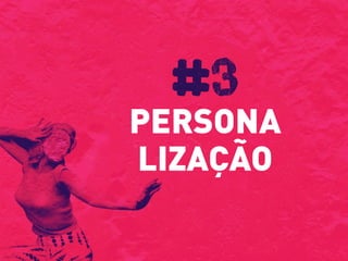 PERSONA
LIZAÇÃO
#3
 