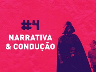 NARRATIVA
& CONDUÇÃO
#4
 