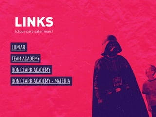 LUMIAR
LINKS(clique para saber mais)
TEAM ACADEMY
RON CLARK ACADEMY
RON CLARK ACADEMY - MATÉRIA
 