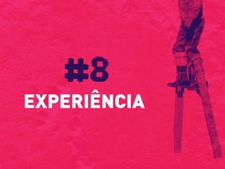 EXPERIÊNCIA
#8
 