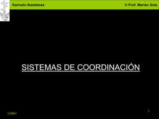 Karmelo Ikastetxea        © Prof. Marian Sola




        SISTEMAS DE COORDINACIÓN




                                         1
3.DBH
 