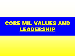 CORE MIL VALUES AND
LEADERSHIP
 
