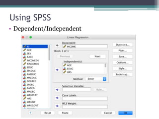 Using SPSS
• Dependent/Independent
 