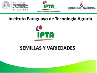 SEMILLAS Y VARIEDADES
Instituto Paraguayo de Tecnología Agraria
 