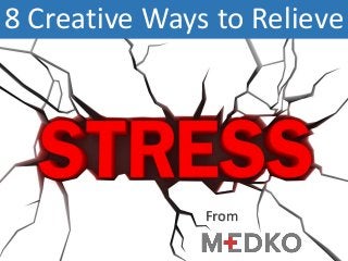 8 Creative Ways to RelieveFrom  