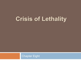Crisis of Lethality




  Chapter Eight
 
