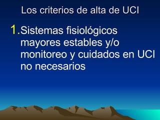 Los criterios de alta de UCI Sistemas fisiológicos mayores estables y/o monitoreo y cuidados en UCI no necesarios 