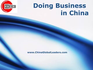 Doing Business   in China www.ChinaGlobalLeaders.com 