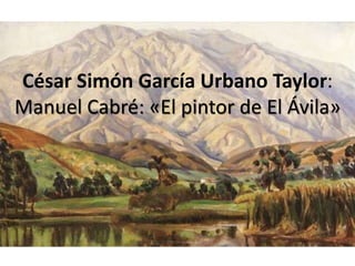 César Simón García Urbano Taylor:
Manuel Cabré: «El pintor de El Ávila»
 