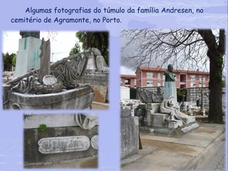 Algumas fotografias do túmulo da família Andresen, no cemitério de Agramonte, no Porto. 