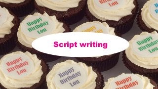 Script writing
 
