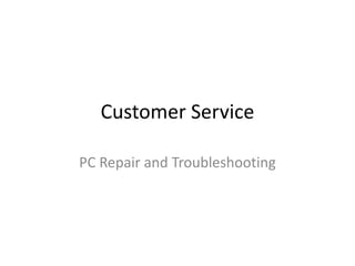 Customer Service

PC Repair and Troubleshooting
 