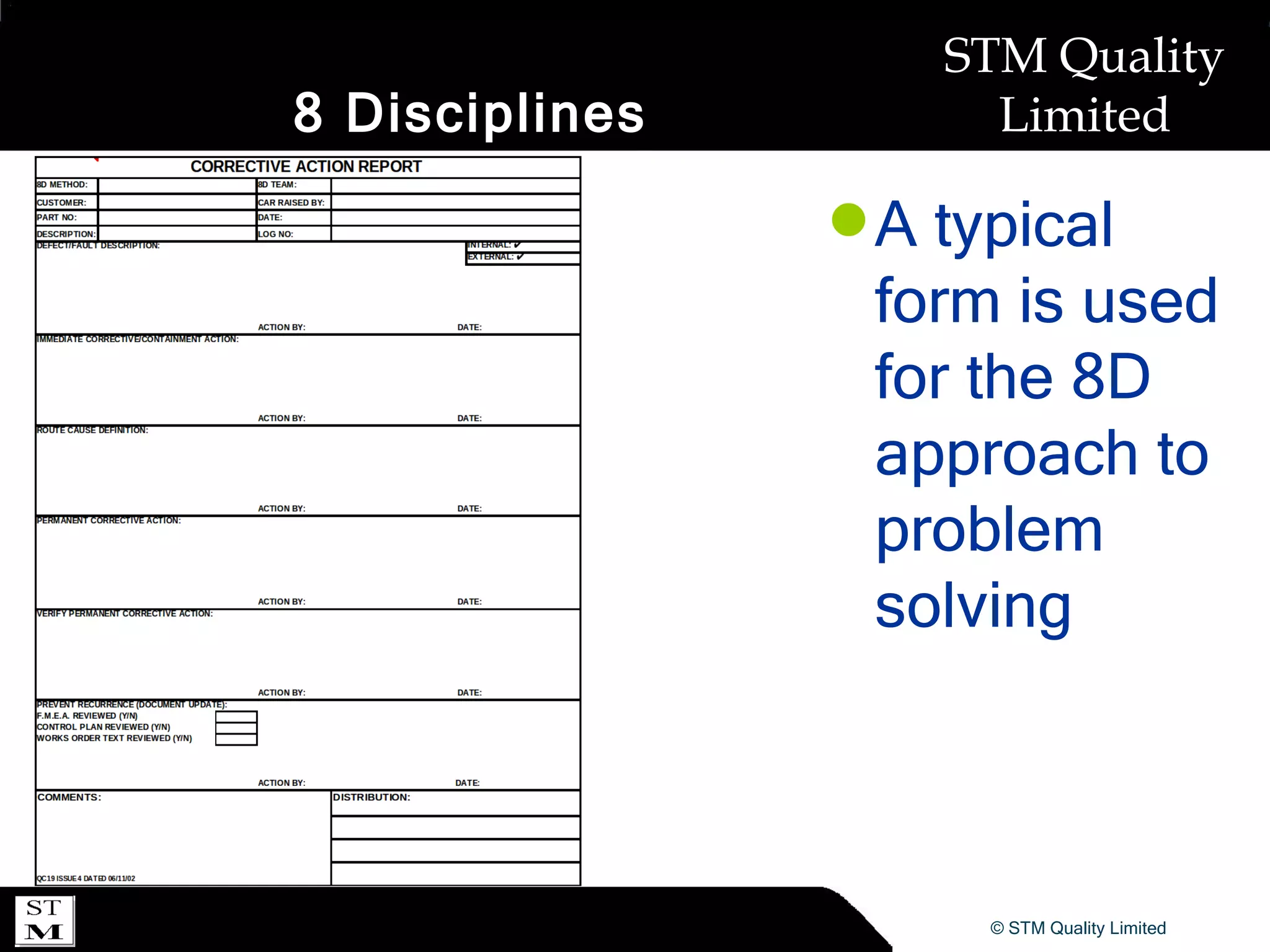 8 Disciplines A typical form is used for the 8D approach to problem solving 