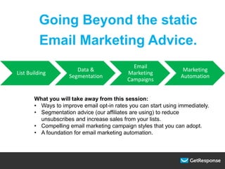 List Building
Data &
Segmentation
Email
Marketing
Campaigns
Marketing
Automation
Going Beyond the static
Email Marketing A...