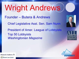 Wright Andrews Founder – Butera & Andrews Chief Legislative Asst. Sen. Sam Nunn  President of Amer. League of Lobbyists Top 50 Lobbyists Washingtonian Magazine 