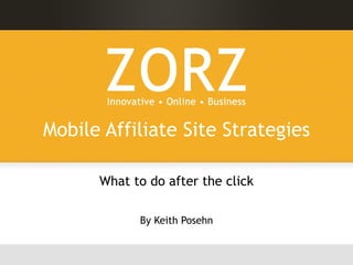 Mobile Affiliate Site Strategies What to do after the click By Keith Posehn 