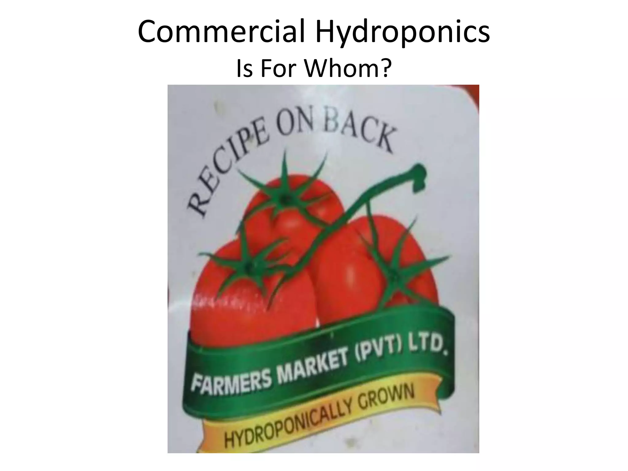 Commercial Hydroponics
Is For Whom?
 