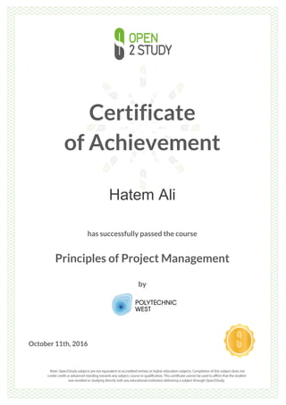 Certificate
of Achievement
Hatem Ali
has successfully passed the course
Principles of Project Management
by
October 11th, 2016
 