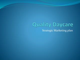 Strategic Marketing plan
 