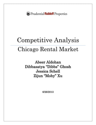Competitive Analysis
Chicago Rental Market
Abeer Aldohan
Dibbasatya “Dibbs” Ghosh
Jessica Schell
Zijun “Moby” Xu
6/26/2013
 