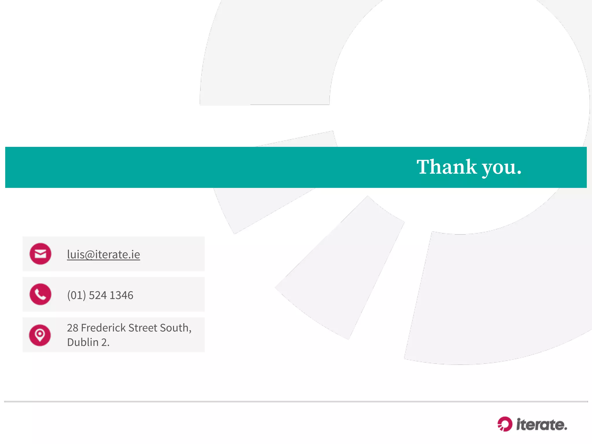 luis@iterate.ie
28 Frederick Street South,
Dublin 2.
(01) 524 1346
Thank you.
 