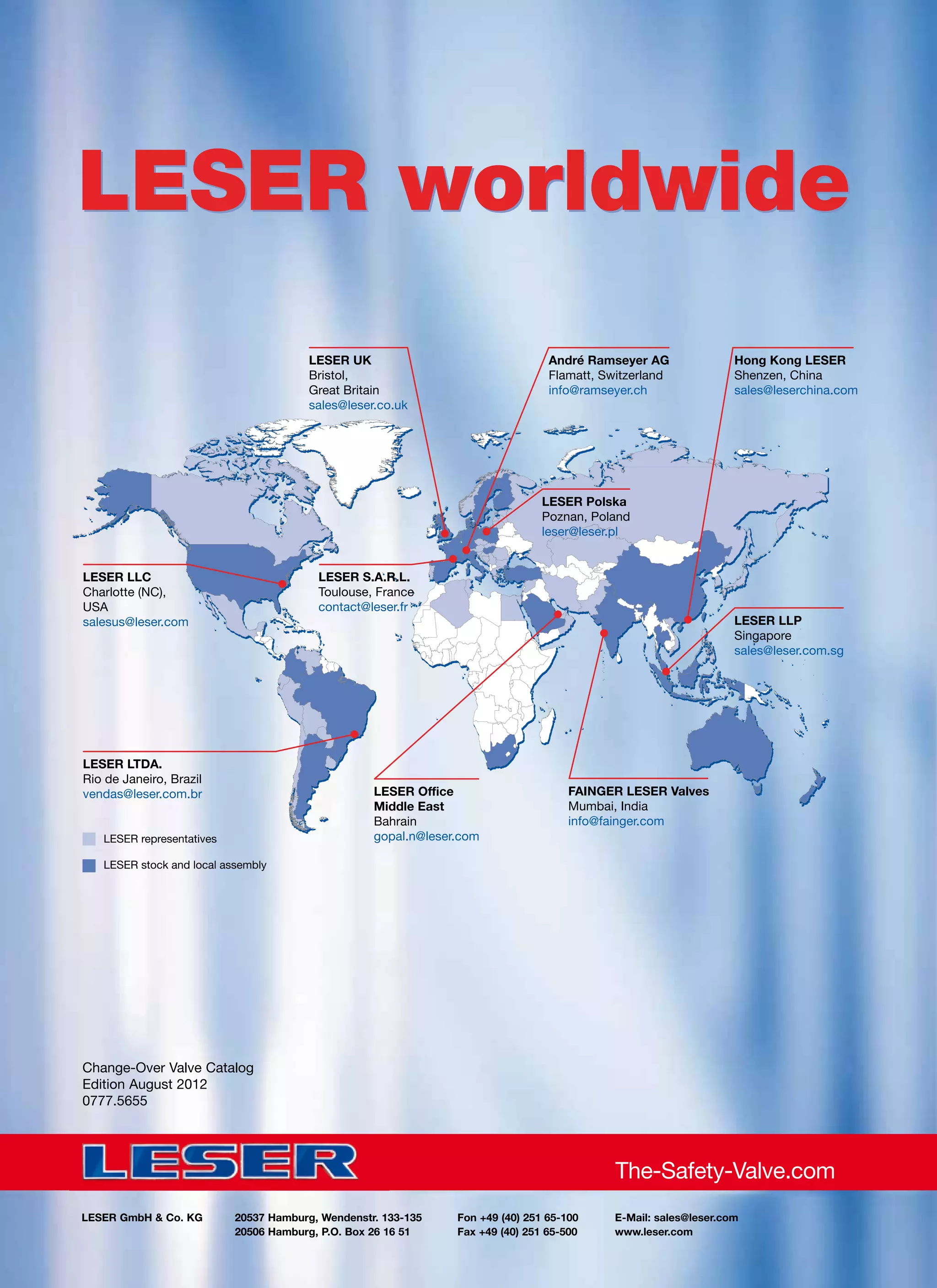 Change-Over Valve Catalog
Edition August 2012
0777.5655
20537 Hamburg, Wendenstr. 133-135
20506 Hamburg, P.O. Box 26 16 51
Fon +49 (40) 251 65-100
Fax +49 (40) 251 65-500
LESER GmbH  Co. KG E-Mail: sales@leser.com
www.leser.com
The-Safety-Valve.com
LESER LLC
Charlotte (NC),
USA
salesus@leser.com
LESER UK
Bristol,
Great Britain
sales@leser.co.uk
LESER S.A.R.L.
Toulouse, France
contact@leser.fr
André Ramseyer AG
Flamatt, Switzerland
info@ramseyer.ch
Hong Kong LESER
Shenzen, China
sales@leserchina.com
LESER Polska
Poznan, Poland
leser@leser.pl
LESER LLP
Singapore
sales@leser.com.sg
FAINGER LESER Valves
Mumbai, India
info@fainger.com
LESER Office
Middle East
Bahrain
gopal.n@leser.com
LESER LTDA.
Rio de Janeiro, Brazil
vendas@leser.com.br
LESER representatives
LESER stock and local assembly
LESER worldwideLESER worldwide
 