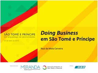 Doing Business
em São Tomé e Príncipe
Raul da Mota Cerveira
 