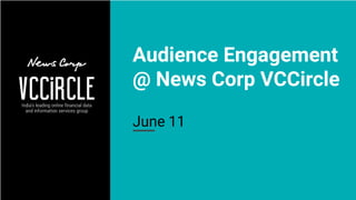 Audience Engagement
@ News Corp VCCircle
June 11
 
