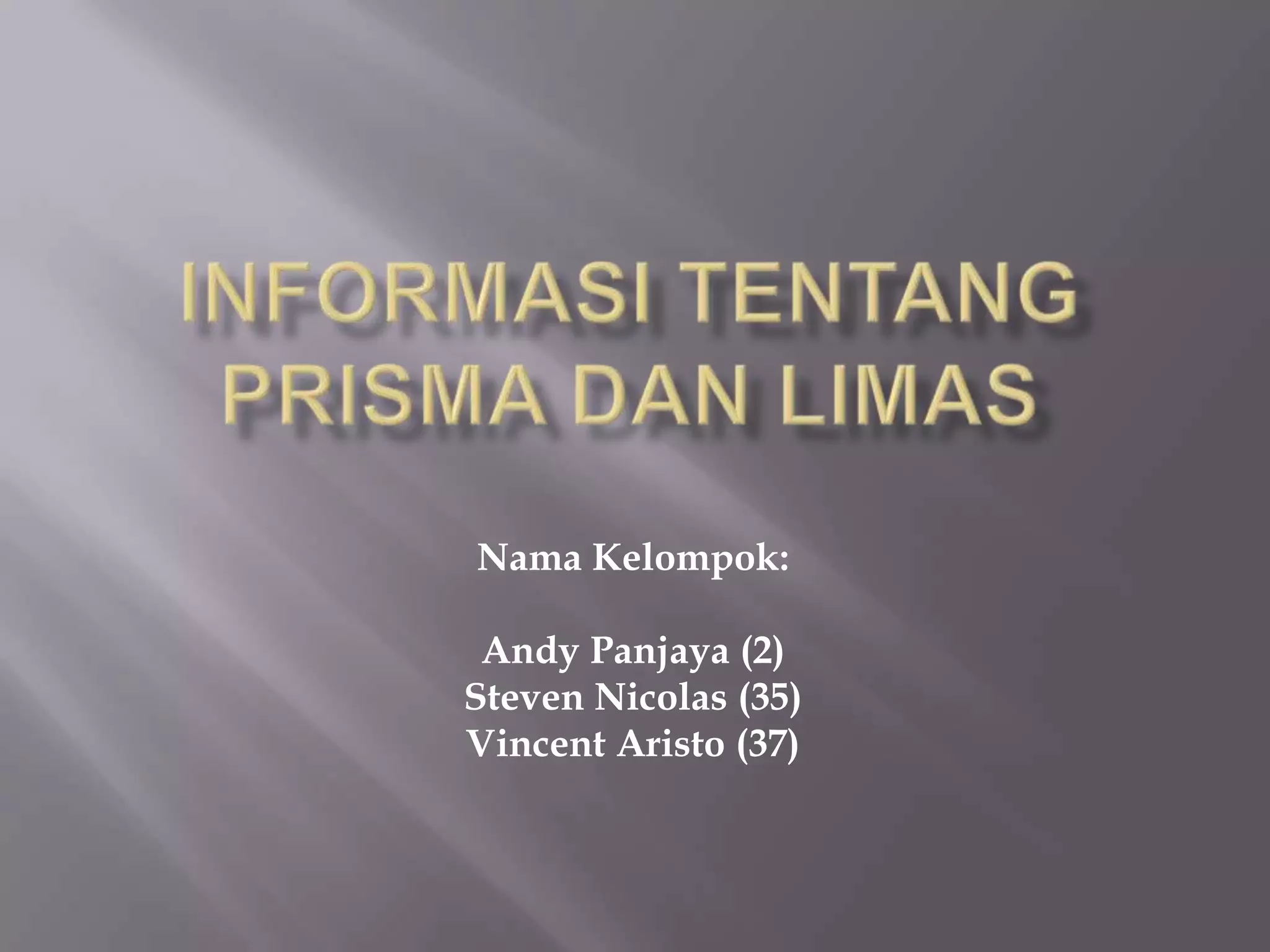 Nama Kelompok:
Andy Panjaya (2)
Steven Nicolas (35)
Vincent Aristo (37)