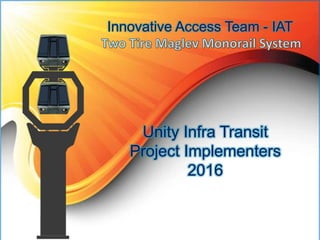 Unity Infra Transit
Project Implementers
2016
Innovative Access Team - IAT
 