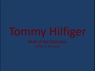 Tommy Hilfiger
Mall of the Emirates
Jeffrey G. Ravancho
 