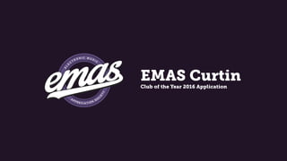 EMAS Curtin
Club of the Year 2016 Application
 