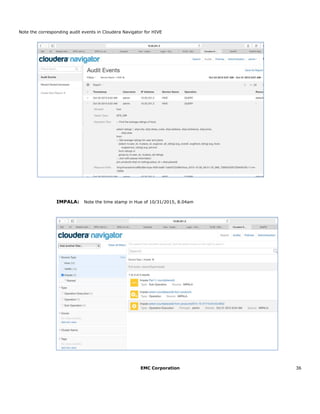 EMC Corporation 36
Note the corresponding audit events in Cloudera Navigator for HIVE
IMPALA: Note the time stamp in Hue of 10/31/2015, 8.04am
 
