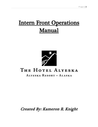 P a g e | 1
Intern Front Operations
Manual
Created By: Kameron R. Knight
 