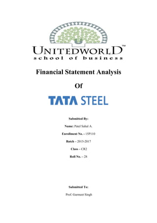 Financial Statement Analysis
Of
Submitted By:
Name: Patel Sahal A.
Enrollment No. - 15P110
Batch – 2015-2017
Class – CR2
Roll No. – 28
Submitted To:
Prof. Gurmeet Singh
 
