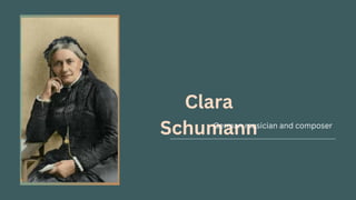 Clara
Schumann
German musician and composer
 