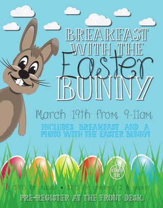 March 19th from 9-11am
Includes breakfast and a
photo with the Easter Bunny!
pre-register at the front desk.
$9.95 for Adults $7.95 for children 12 & under•	
BREAKFAST
with the
Bunny
Easter
 