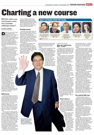 STARBIZWEEK, SATURDAY 12 SEPTEMBER 2009 COVER FEATURE SBW23
Charting a new course
Will Idris Jala’s new
environment retain
this insatiable
challenge-seeker?
By ANITA GABRIEL
anita@thestar.com.my
D
ATUK Seri Idris Jala’s reign
atop national carrier
Malaysian Airlines (MAS) in
late 2005 took place at a time
when sceptics far outnumbered the
believers. Who could blame them?
The past shenanigans in key
government-linked companies
which saw many high flying busi-
ness leaders knocked off their
pedestals were still fresh in one’s
memory.
The political will to own up to
the problems at the airline led the
former Shell executive from
Sarawak to accept the Herculean
task of reviving what was then
written off as a financial basket
case. But it was easy to like him; he
was a fresh face with no excess
baggage, armed with a rosy
resume of a fast and earnest
climb up the career ladder and a
penchant to turn around ailing
businesses.
After four years at the helm of
the “storied” national carrier, his
achievements are only too well
and widely documented by the
business press. For the man whose
speeches tend to be littered with
combat metaphors, his battle-
field just got wider. He was
recently appointed Minister
in the Prime Minister’s
Department and has been
tasked with driving
performance management
in the federal govern-
ment. Fittingly so, as Jala
is a big cheerleader of
setting impossible targets.
But he will soon find out
the shine of public service
is not as blinding or glitzy as
that of the corporate arena.
Will the new environment be able
to retain this insatiable challenge-
seeker long enough?
CEO X factor
It would probably be hardest to
replicate Jala’s leadership X factor –
those intangibles that separate the
charismatic CEOs with an almost
celebrity-like fan base from the
“real world” less of a talker, more
of a do-er type. Let’s face it –
Malaysia’s corporate scene could
do with a whole dollop of X and
then, some. Jala’s first task was to
coax the airline out of insolvency
and his first target – the weary
staff.
“He was great at talking people
up and engaging the staff. He had
the flair and likeability factor and
so, got most of their buy in,” says
an airline staff. “Rightly or wrongly,
his heart-tugging beginnings as a
poor boy from a small Kelabit tribe
in Sarawak who made it through
hard work and toil makes it easier
for people to embrace him than
say, an urban boy like Tengku
Datuk Azmil Zahruddin, who stud-
ied Economics at the University of
Cambridge,” says an observer.
Needless to say, there were detrac-
tors, no thanks to a rigorous, some
say even ruthless, performance
appraisal system Jala put in place,
which led to bitter opposition. Jala
himself admits that it was a “perfect
storm.” Could he have been less
harsh? Would he have achieved the
same results if he had been?
Stunning recovery
Jala didn’t take long to come up
with a turnaround plan. That’s an
understatement, really. He came up
with one on his first day and
presented it to the board and short-
ly after, made it public. “He’s got his
head in the clouds,” scoffed the
naysayers when they saw his lofty
targets. His vindication came sooner
than expected.
In a matter of two years, from
record hair-raising losses of
RM1.3bil in financial year ended
Dec 31, 2005 (FY05), the airline not
only turned around but chalked up
a record profit of RM851mil in FY07.
This is how he did it – strict
budgetary discipline,
brutal cost cutting,
detailed performance dissection of
units and in Jala’s own words, the
“blood, sweat and tears of the
troops.”
In doing so, Jala managed to close
the gap between strategy and
execution, a commendable trait
but one that is sadly lacking
in many other govern-
ment linked companies.
Even his hand-picked
successor Azmil
attests to that: “His
execution is phenom-
enal. Many CEOs
delegate because they
are busy. But he was
(always) there, watch-
ing everyone, everyday.
It took a lot to do that.”
What else could he have
done – or not?
Analysts say Jala could have been
more aggressive in pushing for stra-
tegic partnerships with bigger and
more formidable airlines. “It would
have been a good thing,” says an
analyst.
Others question his “super frugal-
ity”. The airline was overzealous in
slashing expenses that at one point,
it replaced hot meals with cold
sandwiches at selected flights
which triggered a major backlash
from Asian travellers.
This was later undone. Also,
there’s the concern if the airline, in
its bid to cut cost, is diluting its
branding as a full-fledged carrier.
Jala and Azmil have stubbornly
defended the strategy, saying that
there is still a big difference
between MAS and low cost carrier
AirAsia, and that its product is “far
more superior”. But industry watch-
ers are yet to be convinced.
“They want to be a five-star value
carrier but the message is mixed.
The low point was when they were
giving out sandwiches for Asian
routes. They want to keep a tight
lid on cost but they are charging
premium prices. There’s no point
having a nice big A380 aircraft
and a lovely first class seat if
everyone’s going to think that
you’re really getting AirAsia but
at a premium. No one will pay.
If that’s the case, I’d rather fly
CX (Cathay Pacific) or SQ
(Singapore Airlines),” says an
analyst.
Time to move on
With two business turna-
round plans in place (the
second one spans till 2012),
RM2.3bil cost savings in two
years, a massively revamped
structure and strong team in
place and an airline no longer
on the brink of bankruptcy,
Jala must have been feeling
restless.
“The powerful troika
of (Tan Sri) Munir
Majid (MAS chair-
man), Jala and
Azmil is hard to
ignore. Each bring
their respective
strengths to the
airline. Which is
why I believe
that even with-
out Jala, there
will be continu-
ity in plans.
Everyone knows
what the game plan is ... so there’s
no reason to veer off, nor would
that be easy,” says an industry
analyst.
Still, Jala leaves an airline that is
facing some tough hurdles – yields
under enormous pressure, plunging
passenger and cargo loads and vola-
tile but high oil prices which
continue to squeeze cash flow. The
airline reported its worst operating
quarterly loss of RM421mil for the
second quarter of FY09 since the
fourth quarter FY05 due to fewer
passengers and less cargo.
While second quarter is seasonally
the weakest, it was exacerbated by
the swine flu outbreak and soft
economy. First half loss had widened
to RM559mil but a RM284mil mark-
to-market net derivative gain lifted
its bottom line into the black with a
net profit of RM180mil.
“The key drags are its relatively
higher structural costs and its
competitors seemingly limitless
ability to charge rock-bottom fares,”
says Maybank Research. These are
of course issues that Azmil is fully
aware he needs to tackle.
However, there are pockets of
calm weather in the turbulent
global industry – vigorous capacity
cuts appear to have eased; air
freight volumes which hit a low
point last December is slowly
bouncing back and passenger
markets seem to be stabilising (but
this could be due to harsh fare
discounting). Still, no one in the
industry is banking on a miracle.
The celebrity CEO rivals
Will the industry miss the
competitive banter between Jala
and his low cost rival AirAsia Bhd’s
Datuk Seri Tony Fernandes, particu-
larly in a corporate landscape where
bitter rivalry is more often than not
masked by cordial handshakes and
scripted smiles?
For long, we were kept enter-
tained by the finger pointing and
jabs between the two (one more
than the other) and there were
times when the feud got bitter,
although that was made more
apparent by Fernandes, who given
his persona, is publicly more
expressive.
Their “feud” made great stories
because both were touted as celeb-
rity CEOs. With Jala’s departure
from MAS, are we less likely to see a
display of such “theatrics”? In fact,
is the room for cooperation
between the two airlines now
open? “I don’t think Jala was the
issue ... It’s not personal. (Infact),
they both like music and the same
beer!,” says Azmil.
MAS’ CAPTAINS OVER THE YEARS
GRAPHICS © 2009
Tan Sri Tajudin Ramli
(executive chairman)
1994 - 2001
Tan Sri Mohd Nor Yusof
(managing director)
2001 - 2004
Datuk Ahmad
Fuaad Dahalan
(managing director)
2004 - 2005
Datuk Seri Idris Jala
(managing director)
2005 - 2009
Tengku Datuk
Azmil Zahruddin
(MD/CEO)
2009 -
Datuk Seri Idris Jala’s
biggest achievement is
that he managed to
close the gap between
strategy and execution.
 