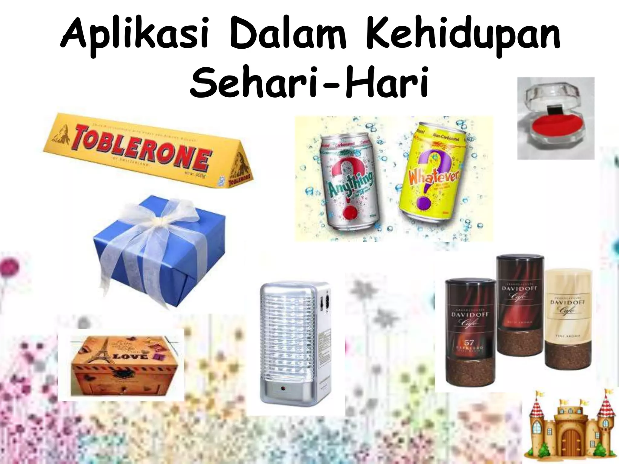 Aplikasi Dalam Kehidupan
Sehari-Hari