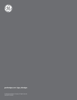 © 2016 General Electric Company. All rights reserved.
GEA32876 (11/2016)
geoilandgas.com | @ge_oilandgas
 