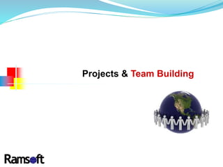Projects & Team Building
 