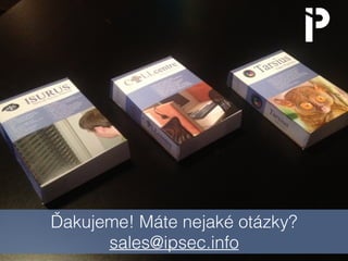 Ďakujeme! Máte nejaké otázky?
sales@ipsec.info
 