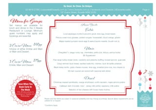 Menu for Groups
Set menus are available for
lunch and dinner in the 3 Weeds
Restaurant or Lounge. Minimum
guest numbers may apply and
bookings are essential.
Amuse Bouche
Entrée
Local asparagus ricotta & pecorino gnudi, slow egg, broad beans
Petuna ocean trout gravalax, pickled vongole, horseradish, blood orange, grissini	
Maple roasted pumpkin ravioli sage & walnut beurre noisette, boudin noir (v)
Main
Chargrilled 7+ wagyu rump cap, chantrelles, petits pois, lettuce, pernod butter
$5 Supplement
Free range turkey breast rotolo, cranberry and pistachio stuffing, brussel sprouts, guanciale
Crispy skinned duck breast, sautéed radicchio, cherries, duck fat kipfler potatoes
Black barley risotto, goats cheese mousse, slow egg, smashed pine nuts, rice crispies (v)
All main courses are served with seasonal side dishes
Dessert
Christmas inspired semifreddo, orange shortbread, confit mandarin, maple almond praline
Callebaut dark chocolate ‘oreo’, Jersey milk sorbet, raspberry, chilli praline
Selection of two cheeses with house made chutney
2 Course Menu $60pp
Choice of either Entrée and Main
or Main and Dessert.
3 Course Menu $75pp
Entrée, Main and Dessert
Save When You
Book Early In
The Week
10% off menu prices for
bookings on Tuesday and
Wednesday.*
Please note that dishes are subject to seasonal availability and may change accordingly. Special dietary requirements can be
catered for on request.
*Conditions Apply.
02 9818 2788 | corporate@3weeds.com.au | www.3weeds.com.au | facebook.com/3weeds | @3weedsrozelle
197 Evans Street, Rozelle NSW 2039
Page 4
 