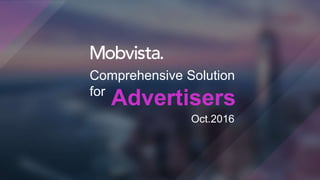 Oct.2016
Comprehensive Solution
for
Advertisers
 