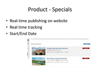 Product - Specials
• Real-time publishing on website
• Real time tracking
• Start/End Date
 
