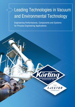 Leading Technologies in Vacuum
and Environmental Technology
Engineering Performances, Components and Systems
for Process Engineering Applications
 