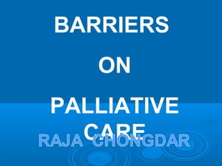 BARRIERS
ON
PALLIATIVE
CARE
 